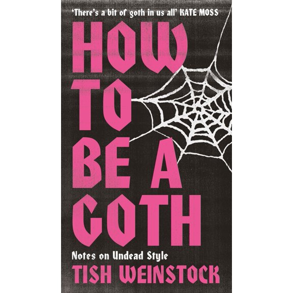 How to Be a Goth: Notes on Undead Style, (Hardcover)