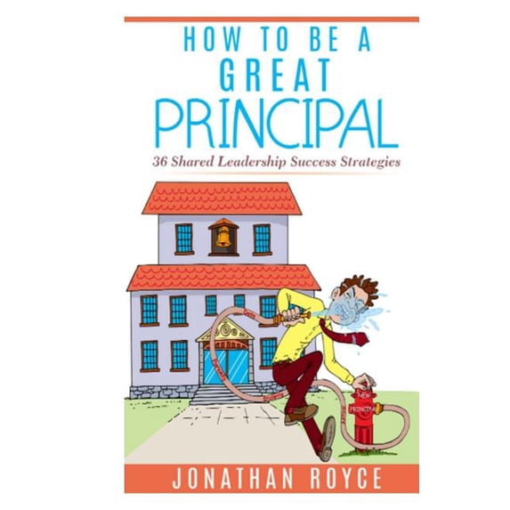 How To Be A Great Principal: 36 Shared Leadership Strategies, (Paperback)