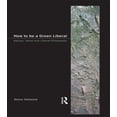 thumbnail image 1 of How to be a Green Liberal: Nature, Value and Liberal Philosophy, (Hardcover), 1 of 1