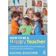 thumbnail image 1 of How to Be a Happy Teacher: A Practical Guide to Self-Care and Wellbeing in the Classroom and Beyond, (Paperback), 1 of 1