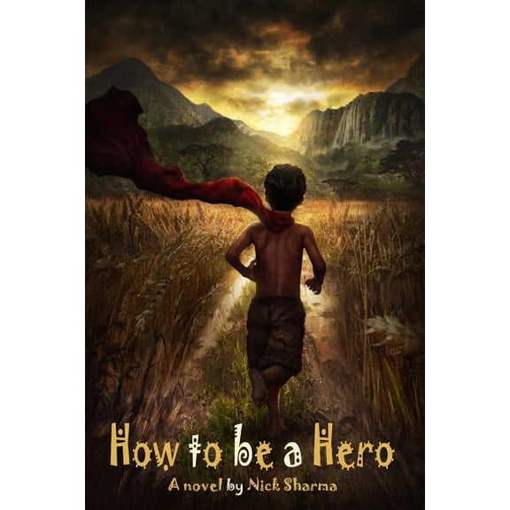 How to be a Hero: A Novel by Nick Sharma, (Paperback)