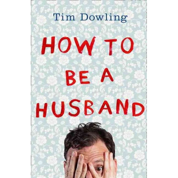 How to Be a Husband Tim Dowling (Paperback)