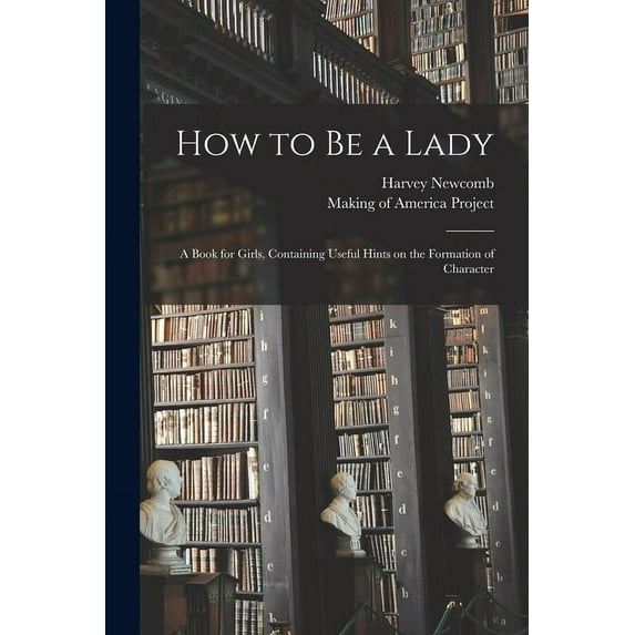 How to Be a Lady: a Book for Girls, Containing Useful Hints on the Formation of Character (Paperback)