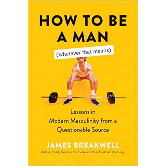 Pre-Owned How to Be a Man (Whatever That Means): Lessons in Modern Masculinity from a Questionable Source, 9781950665907, 1950665909, Paperback,