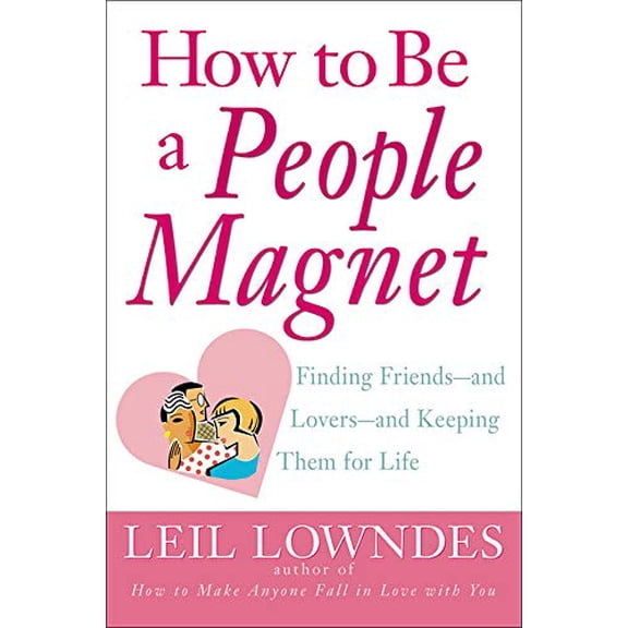 Pre-Owned How to Be a People Magnet: Finding Friends--And Lovers--And Keeping Them for Life (Paperback) 0809224356 9780809224357