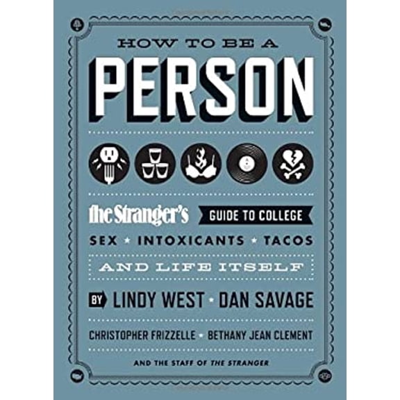 Pre-Owned How to Be a Person: The Stranger's Guide to College, Sex, Intoxicants, Tacos, and Life Itself (Paperback) 1570617783 9781570617782
