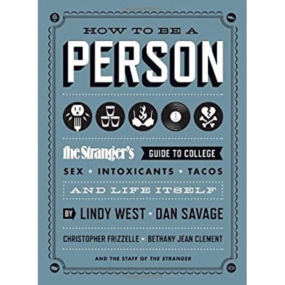 Pre-Owned How to Be a Person: The Stranger's Guide to College, Sex, Intoxicants, Tacos, and Life Itself (Paperback) 1570617783 9781570617782