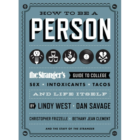 How to Be a Person : The Stranger's Guide to College, Sex, Intoxicants, Tacos, and Life Itself (Paperback)