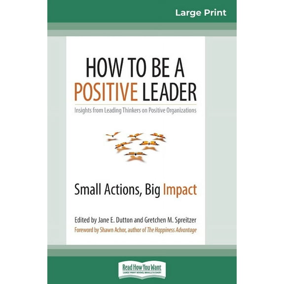 How to Be a Positive Leader: Small Actions, Big Impact (16pt Large Print Edition), (Paperback)