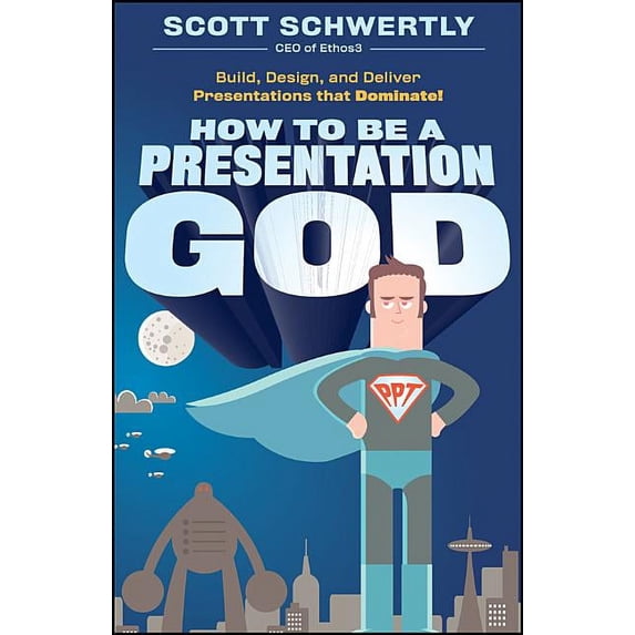 How to Be a Presentation God: Build, Design, and Deliver Presentations That Dominate, (Hardcover)