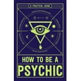 thumbnail image 1 of How to Be a Psychic: A Practical Guide, (Paperback), 1 of 4