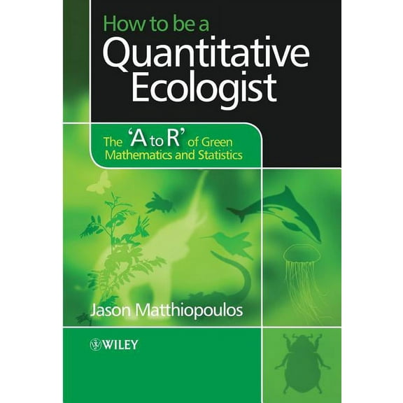 How to Be a Quantitative Ecologist: The 'a to R' of Green Mathematics and Statistics, (Paperback)