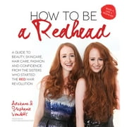 ADRIENNE VENDETTI; STEPHANIE VENDETTI How to Be a Redhead : A Guide to Beauty, Skincare, Hair Care, Fashion and Confidence from the Sisters Who Started the Red Hair Revolution (Paperback)