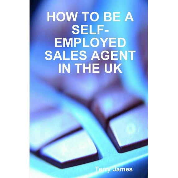 How to Be a Self-Employed Sales Agent in the UK (Paperback)