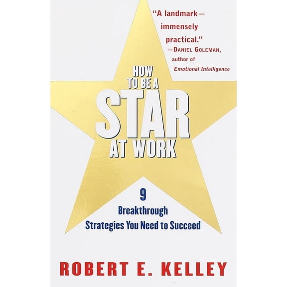 How to Be a Star at Work: 9 Breakthrough Strategies You Need to Succeed, (Paperback)