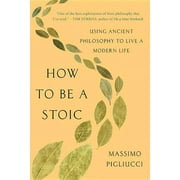 How to Be a Stoic : Using Ancient Philosophy to Live a Modern Life (Paperback)