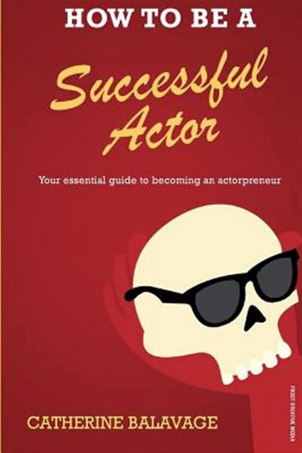 How To Be a Successful Actor: Becoming an Actorpreneur (Paperback
