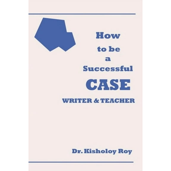 How to Be a Successful Case Writer & Teacher, (Paperback)
