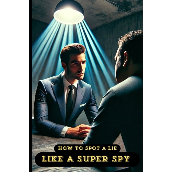How to Be a Super Spy How to Spot a Lie Like a Super Spy, (Paperback)