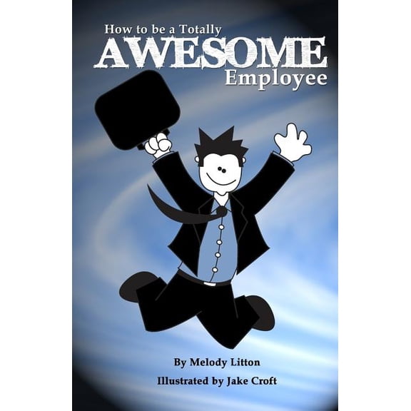 How to Be a Totally Awesome Employee