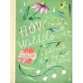 PreOwned How to Be a Wildflower A Field Guide Paperback