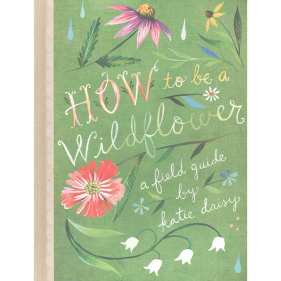 Pre-Owned How to Be a Wildflower: A Field Guide Paperback
