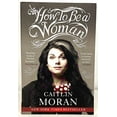 thumbnail image 1 of Pre-Owned How to Be a Woman: The New York Times Bestselling Feminist Manifesto on Empowerment and Modern Womanhood, 9780062124296, 0062124293, Paperback, Original edition, 1 of 1