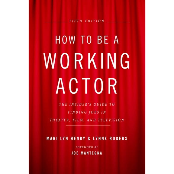 How to Be a Working Actor, 5th Edition : The Insider's Guide to Finding Jobs in Theater, Film & Television (Paperback)