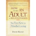 thumbnail image 1 of Pre-Owned How to Be an Adult in Relationships: The Five Keys to Mindful Loving (Paperback) 1570628122 9781570628122, 1 of 1