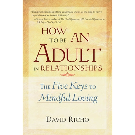 Pre-Owned How to Be an Adult in Relationships: The Five Keys to Mindful Loving (Paperback) 1570628122 9781570628122