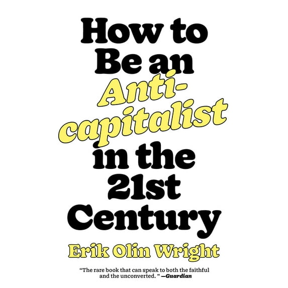How to Be an Anticapitalist in the Twenty-First Century, (Paperback)