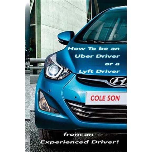 Pre-Owned How to Be an Uber Driver or a Lyft Driver