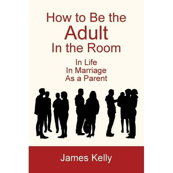 How to Be the Adult in the Room, (Paperback)