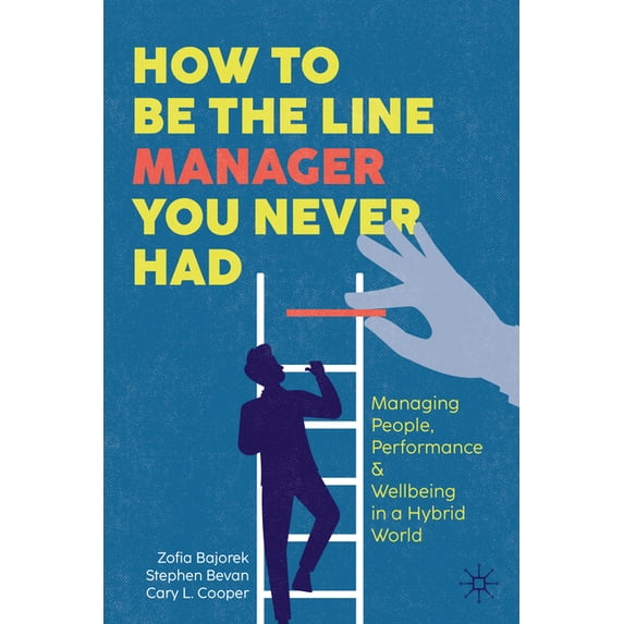 How to Be the Line Manager You Never Had: Managing People, Performance ...