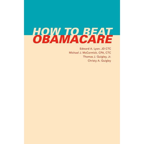 How to Beat Obamacare (Paperback) by Michael J McCormick Cpa C, Thomas J Quigley Jr, Christy a Quigley