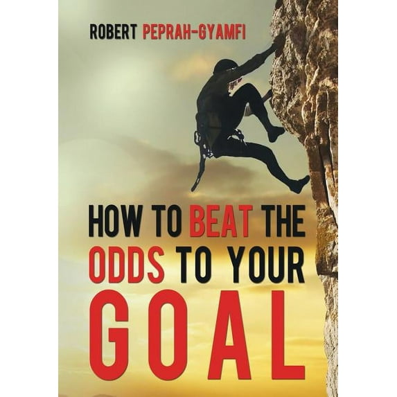 How to Beat the Odds to Your Goal (Paperback)