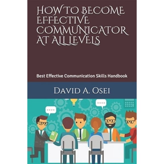 How to Become Effective Communicator at All Levels: Best Effective Communication Skills Handbook (Paperback)