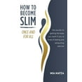 thumbnail image 1 of How to Become Slim Once and For All: The Secrets to Getting the Body You Want If You're Tired of Dieting and Exhaus, (Paperback), 1 of 1