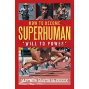 How to Become Superhuman "will to power" Paperback