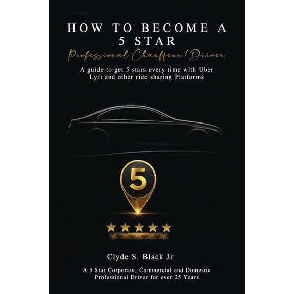 How to Become a 5 Star: Professional Chauffeur/Driver, (Paperback)