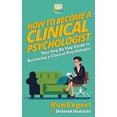 thumbnail image 1 of How To Become a Clinical Psychologist: Your Step-By-Step Guide To Becoming a Clinical Psychologist, (Paperback), 1 of 1