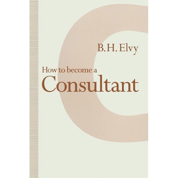 How to Become a Consultant, (Paperback)