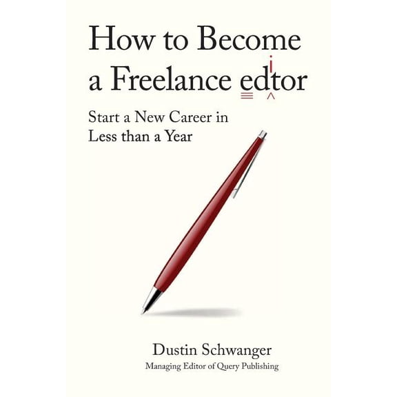 How to Become a Freelance Editor: Start a New Career in Less Than a Year (Paperback)