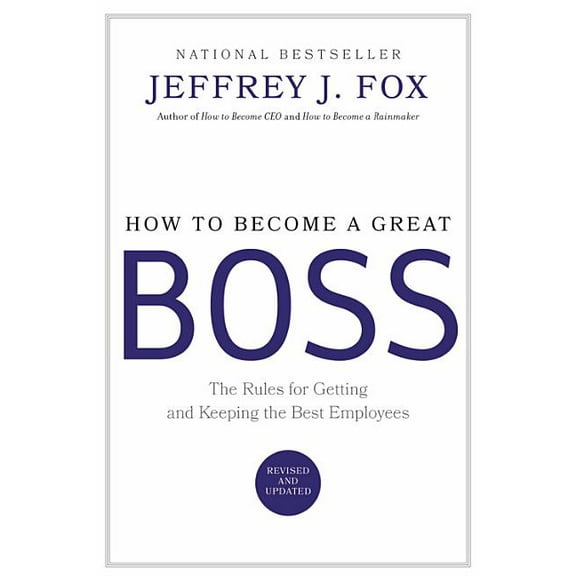 How to Become a Great Boss: The Rules for Getting and Keeping the Best Employees, (Hardcover)