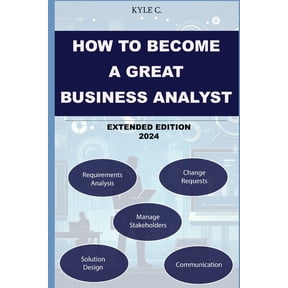 How to Become a Great Business Analyst Extended Edition 2024, (Paperback)