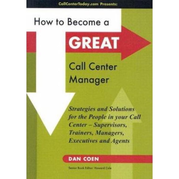 Pre-Owned How to Become a Great Call Center Manager: Strategies and Solutions for the People in Your Call Center - Supervisors, Trainers, Managers, Executives a (Paperback) 0966043669 9780966043662