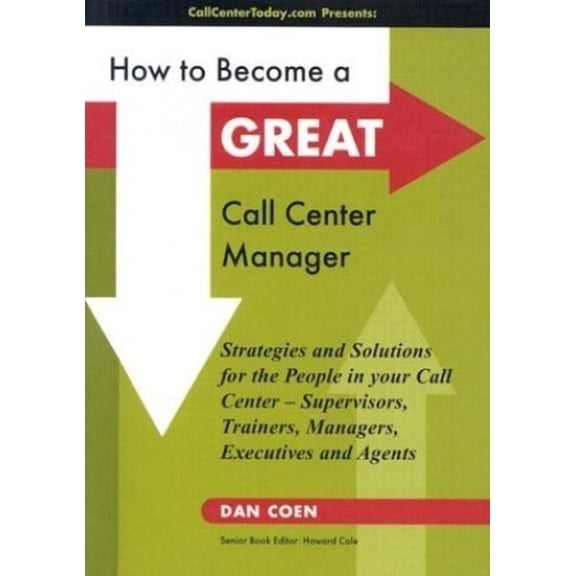 Pre-Owned How to Become a Great Call Center Manager: Strategies and Solutions for the People in Your Call Center - Supervisors, Trainers, Managers, Executives a (Paperback) 0966043669 9780966043662