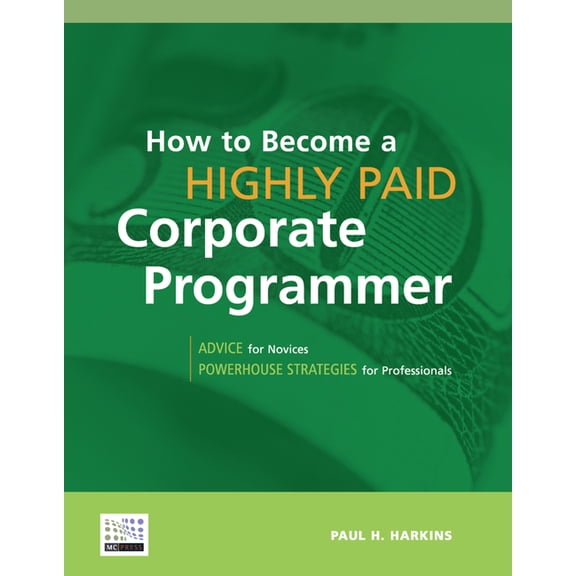 How to Become a Highly Paid Corporate Programmer, (Paperback)