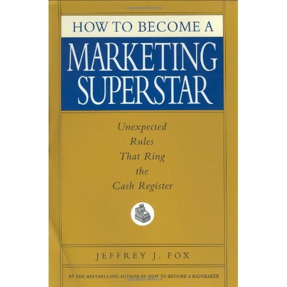 Pre-Owned How to Become a Marketing Superstar : Unexpected Rules That Ring the Cash Register (Hardcover) 9780786868247