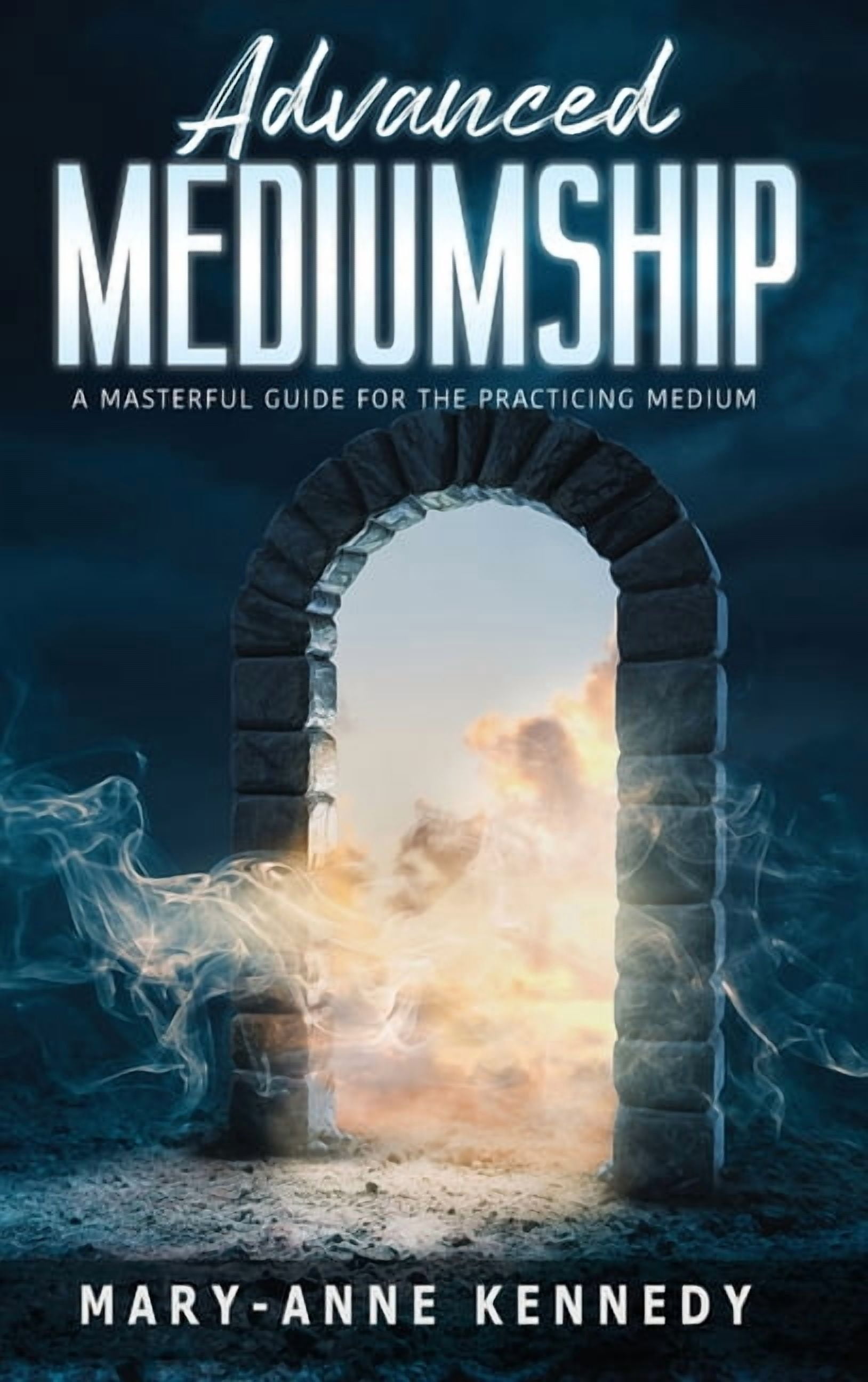 How to Become a Medium Advanced Mediumship: A Masterful Guide for the Practicing Medium ...